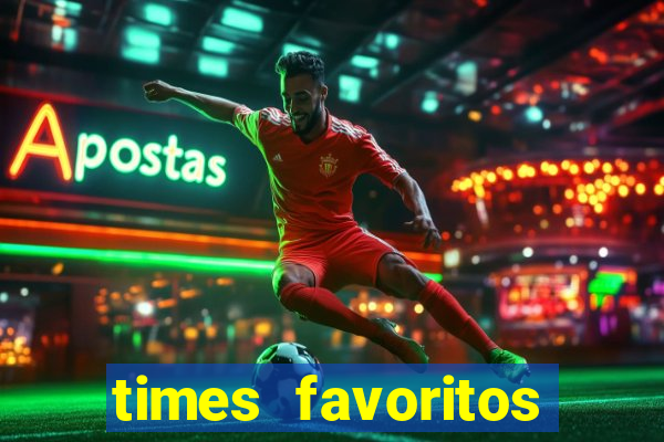 times favoritos para ganhar hoje